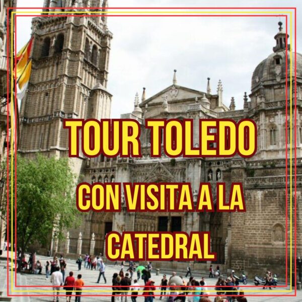 tour toledo con visita guiada a la catedral